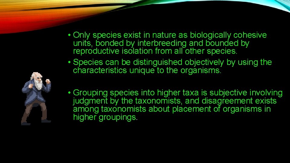  • Only species exist in nature as biologically cohesive units, bonded by interbreeding