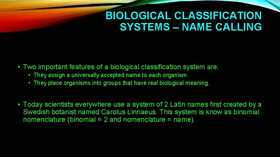 BIOLOGICAL CLASSIFICATION SYSTEMS – NAME CALLING • Two important features of a biological classification