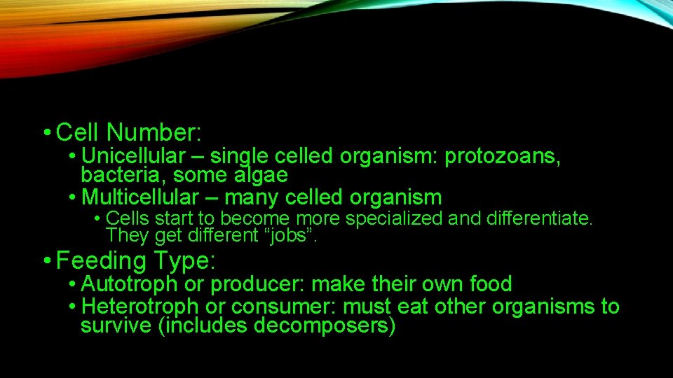  • Cell Number: • Unicellular – single celled organism: protozoans, bacteria, some algae