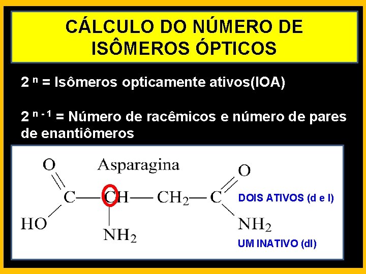CÁLCULO DO NÚMERO DE ISÔMEROS ÓPTICOS 2 n = Isômeros opticamente ativos(IOA) 2 n