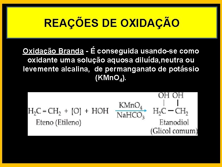 REAÇÕES DE OXIDAÇÃO Oxidação Branda - É conseguida usando-se como oxidante uma solução aquosa