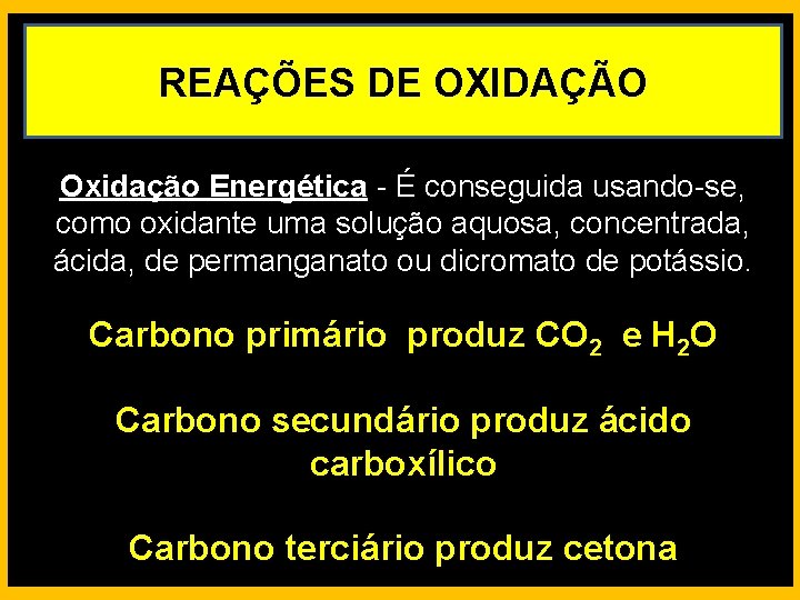 REAÇÕES DE OXIDAÇÃO Oxidação Energética - É conseguida usando-se, como oxidante uma solução aquosa,