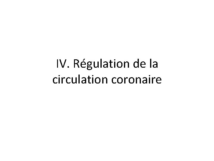 IV. Régulation de la circulation coronaire 