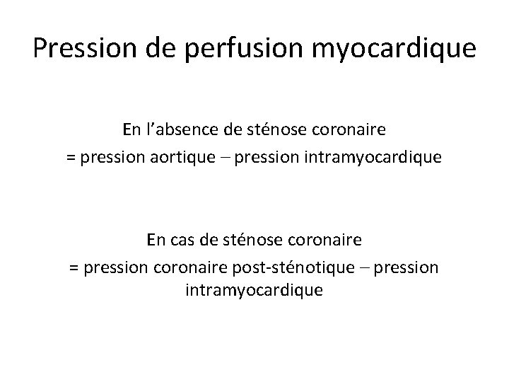 Pression de perfusion myocardique En l’absence de sténose coronaire = pression aortique – pression