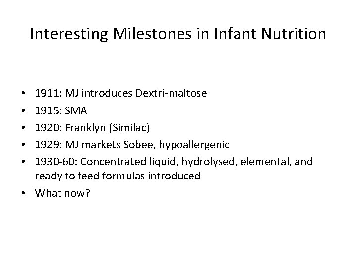 Interesting Milestones in Infant Nutrition 1911: MJ introduces Dextri-maltose 1915: SMA 1920: Franklyn (Similac)