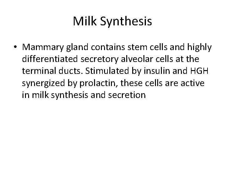 Milk Synthesis • Mammary gland contains stem cells and highly differentiated secretory alveolar cells