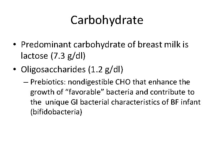 Carbohydrate • Predominant carbohydrate of breast milk is lactose (7. 3 g/dl) • Oligosaccharides