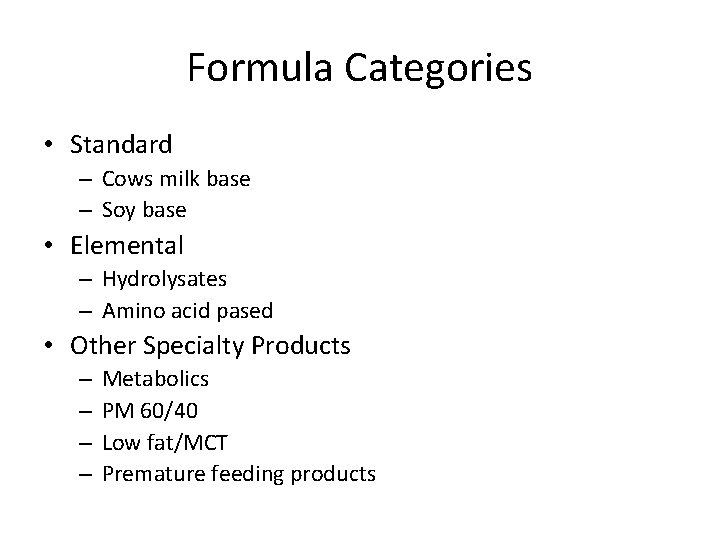 Formula Categories • Standard – Cows milk base – Soy base • Elemental –