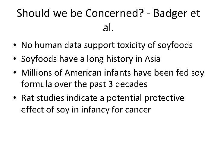 Should we be Concerned? - Badger et al. • No human data support toxicity