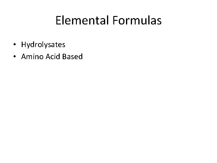 Elemental Formulas • Hydrolysates • Amino Acid Based 