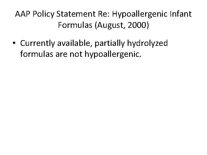AAP Policy Statement Re: Hypoallergenic Infant Formulas (August, 2000) • Currently available, partially hydrolyzed