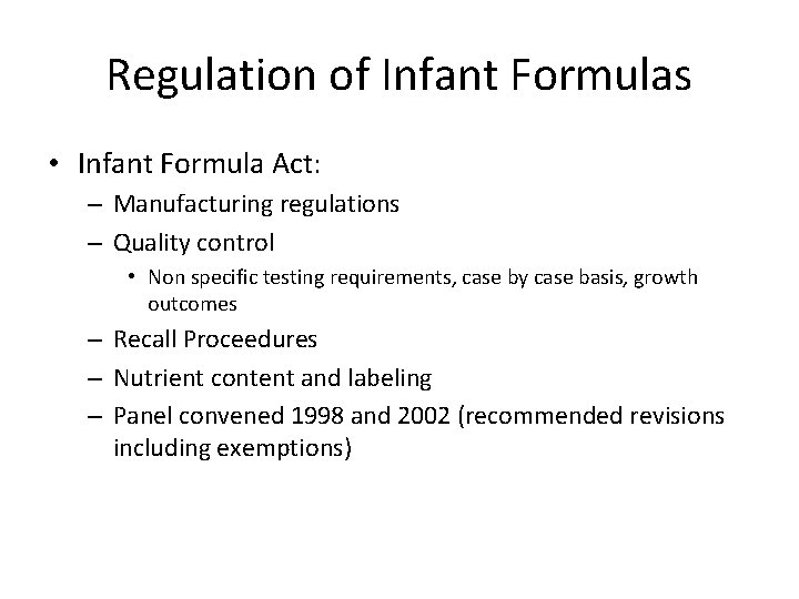 Regulation of Infant Formulas • Infant Formula Act: – Manufacturing regulations – Quality control