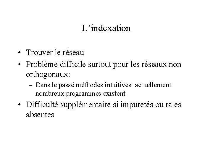 L’indexation • Trouver le réseau • Problème difficile surtout pour les réseaux non orthogonaux: