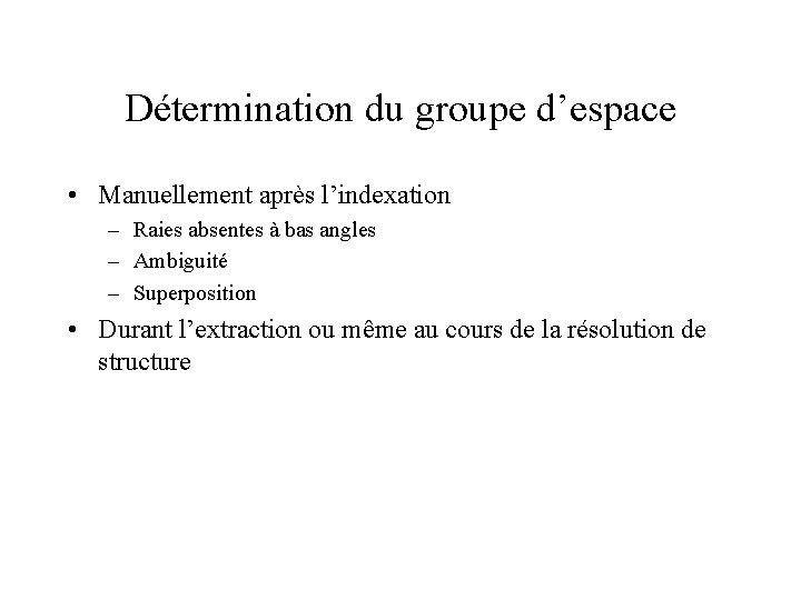 Détermination du groupe d’espace • Manuellement après l’indexation – Raies absentes à bas angles