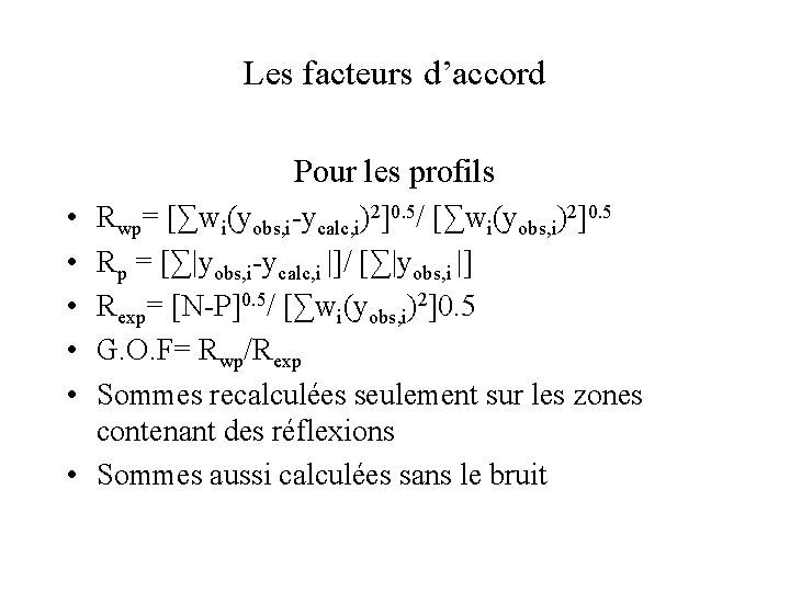 Les facteurs d’accord Pour les profils • • • Rwp= [∑wi(yobs, i-ycalc, i)2]0. 5/