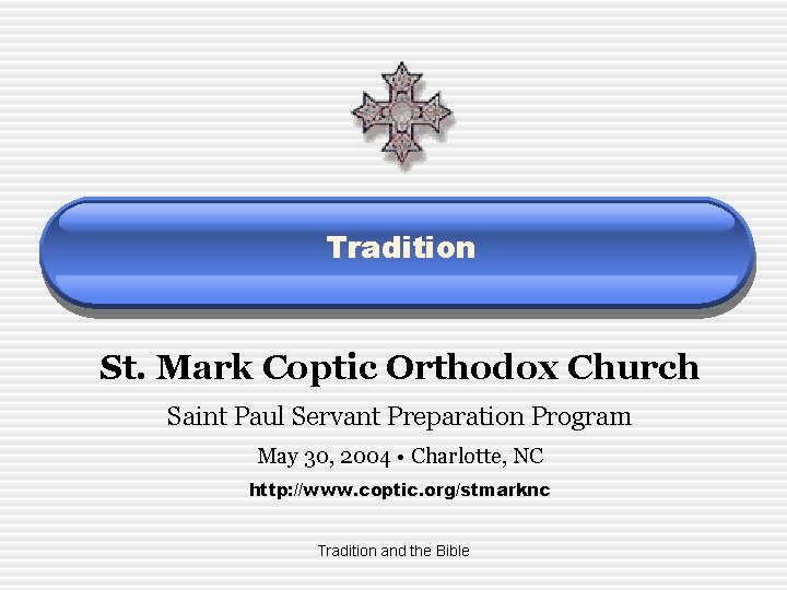 Tradition St. Mark Coptic Orthodox Church Saint Paul Servant Preparation Program May 30, 2004