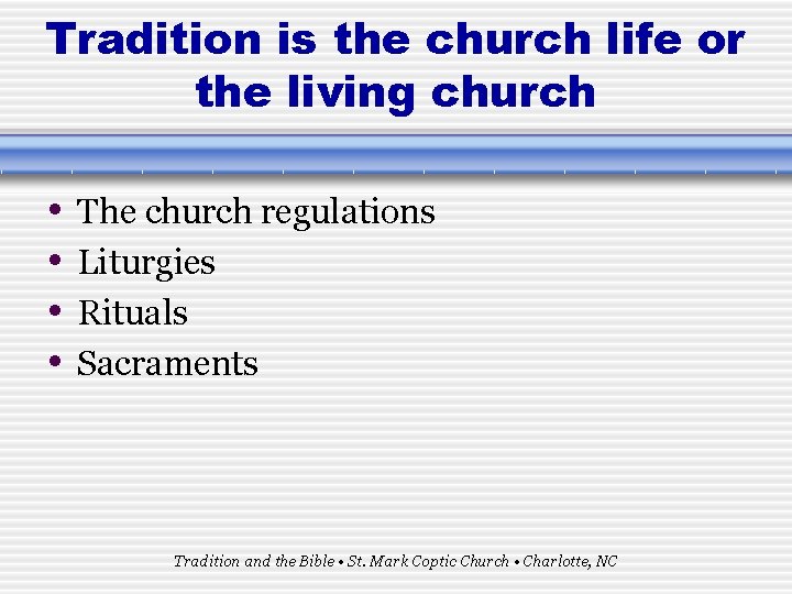 Tradition is the church life or the living church • • The church regulations