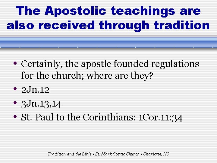 The Apostolic teachings are also received through tradition • Certainly, the apostle founded regulations