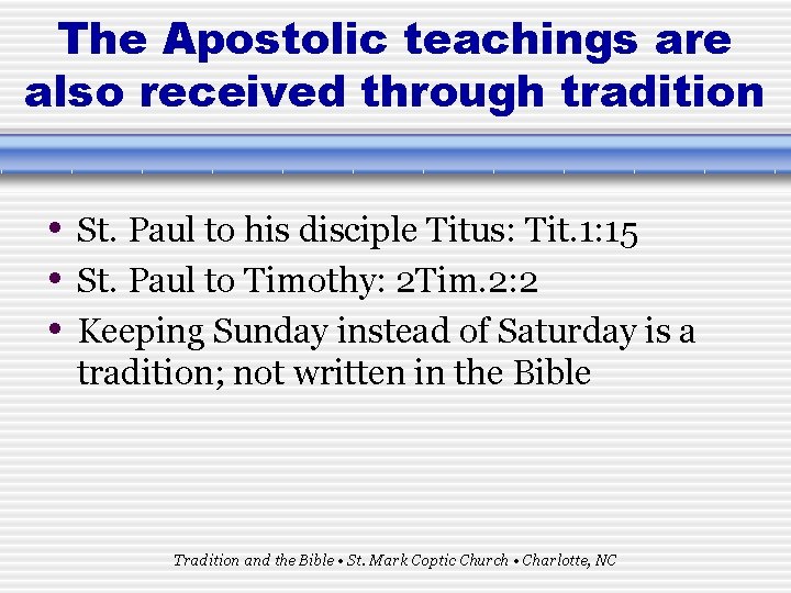 The Apostolic teachings are also received through tradition • St. Paul to his disciple