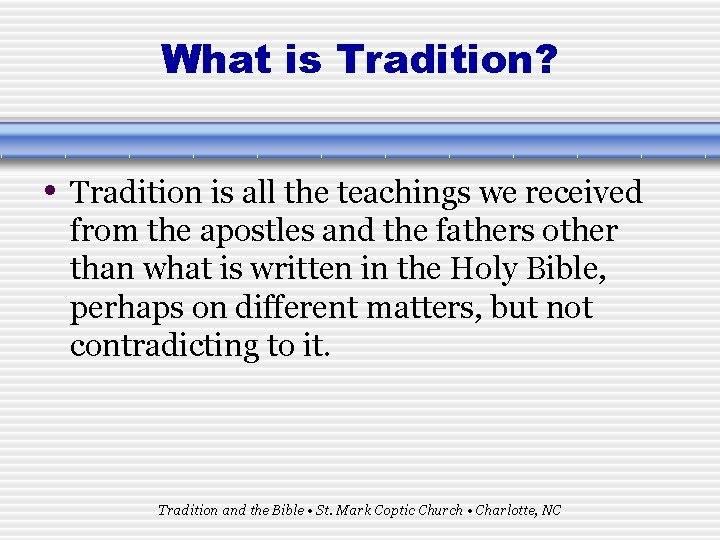 What is Tradition? • Tradition is all the teachings we received from the apostles