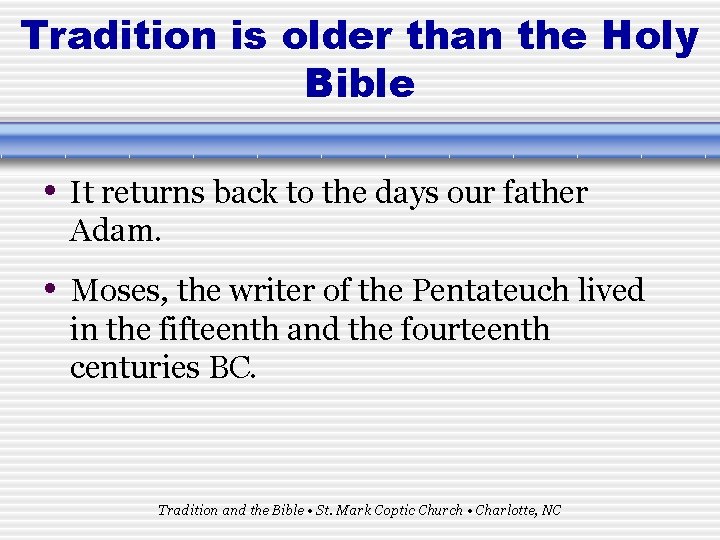 Tradition is older than the Holy Bible • It returns back to the days