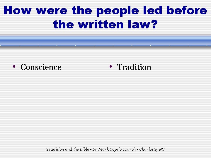 How were the people led before the written law? • Conscience • Tradition and