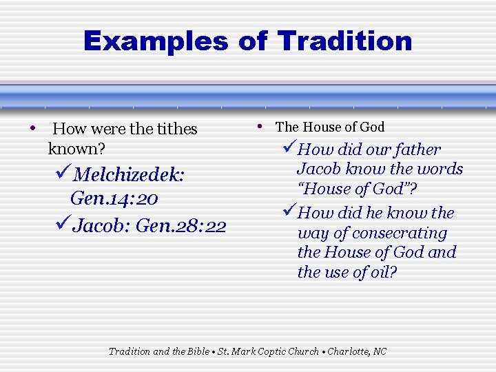 Examples of Tradition • How were the tithes known? üMelchizedek: Gen. 14: 20 üJacob: