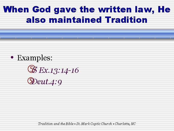 When God gave the written law, He also maintained Tradition • Examples: S Ex.