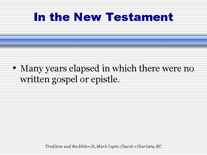 In the New Testament • Many years elapsed in which there were no written