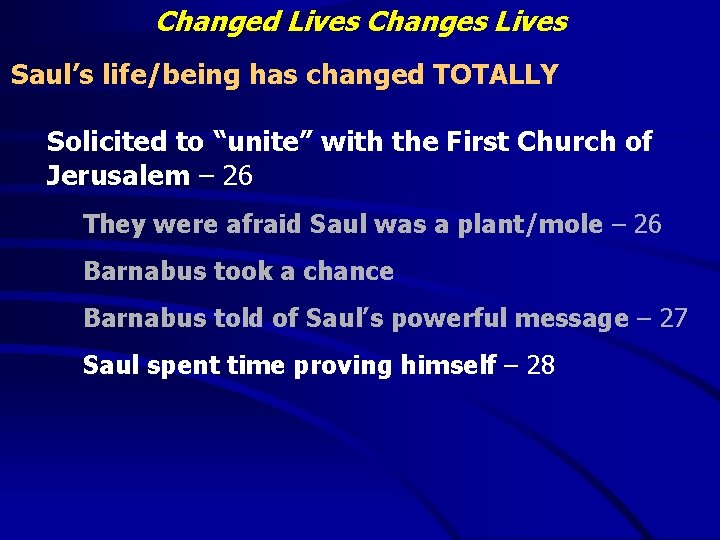 Changed Lives Changes Lives Saul’s life/being has changed TOTALLY Solicited to “unite” with the