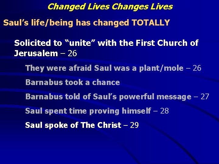 Changed Lives Changes Lives Saul’s life/being has changed TOTALLY Solicited to “unite” with the