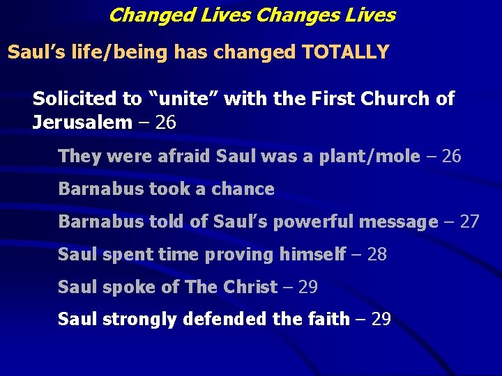 Changed Lives Changes Lives Saul’s life/being has changed TOTALLY Solicited to “unite” with the