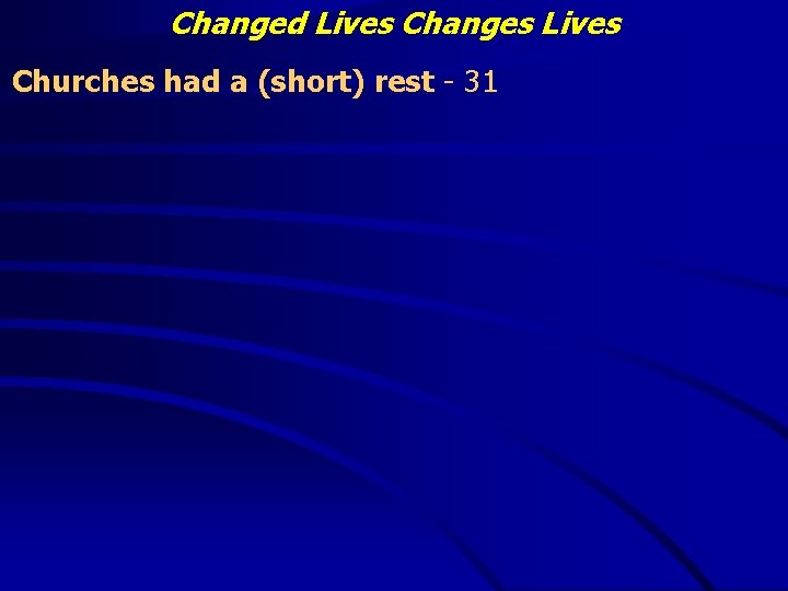 Changed Lives Changes Lives Churches had a (short) rest - 31 