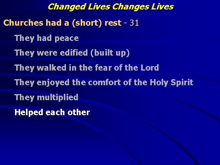 Changed Lives Changes Lives Churches had a (short) rest - 31 They had peace