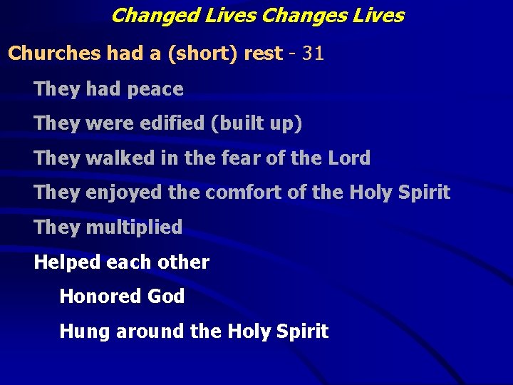 Changed Lives Changes Lives Churches had a (short) rest - 31 They had peace