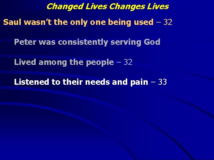 Changed Lives Changes Lives Saul wasn’t the only one being used – 32 Peter