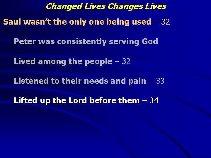Changed Lives Changes Lives Saul wasn’t the only one being used – 32 Peter