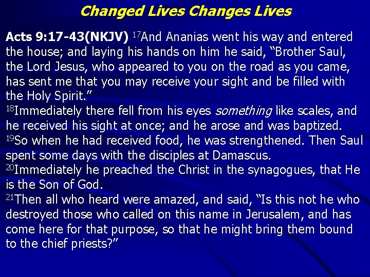 Changed Lives Changes Lives Acts 9: 17 -43(NKJV) 17 And Ananias went his way