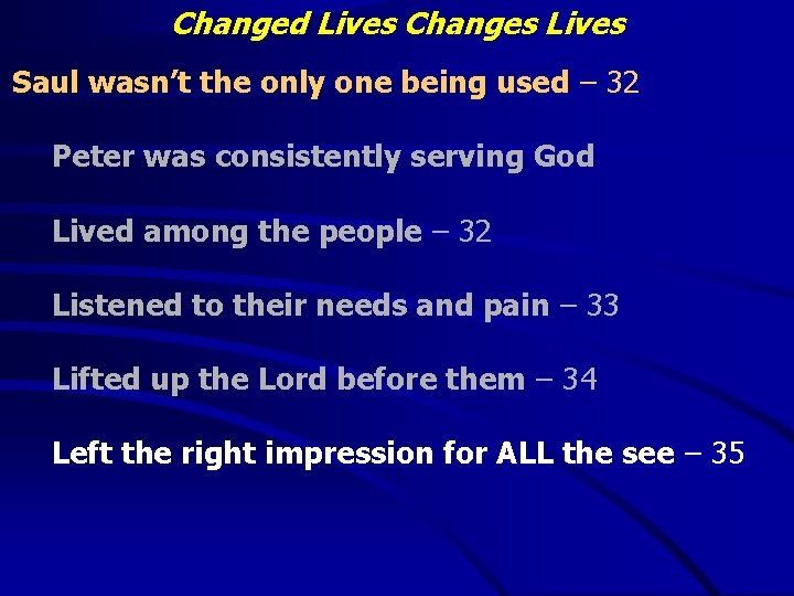 Changed Lives Changes Lives Saul wasn’t the only one being used – 32 Peter