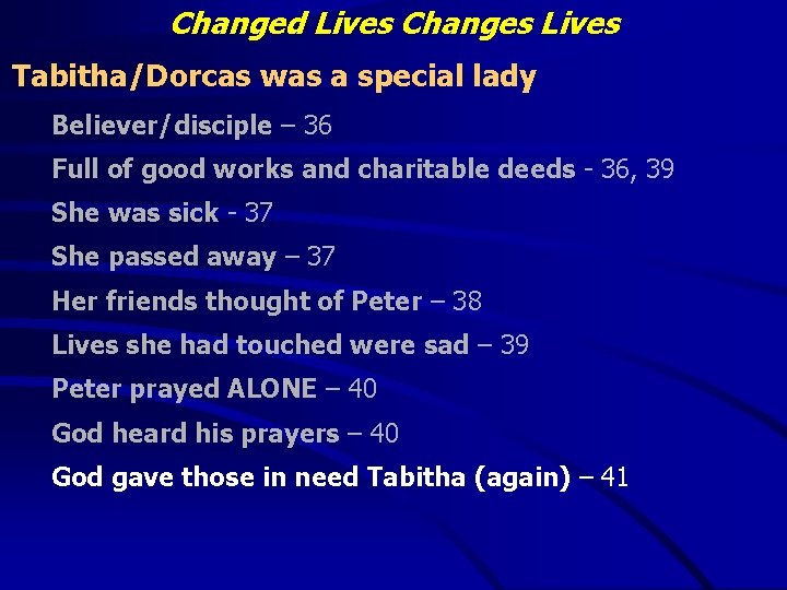 Changed Lives Changes Lives Tabitha/Dorcas was a special lady Believer/disciple – 36 Full of