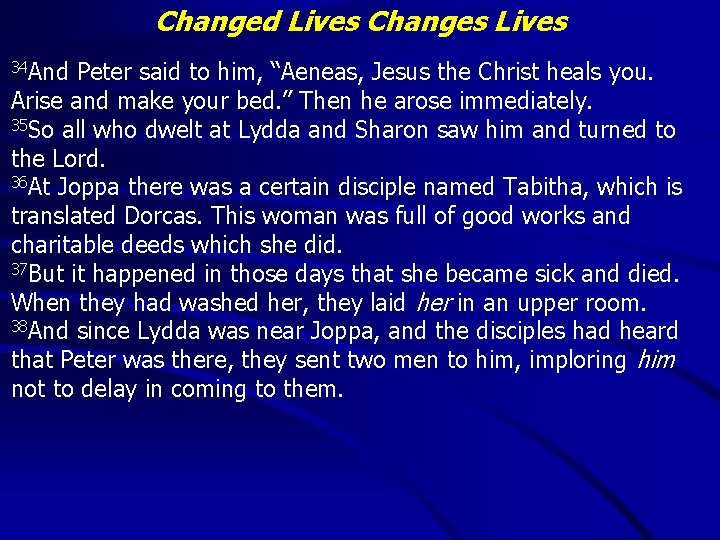 Changed Lives Changes Lives 34 And Peter said to him, “Aeneas, Jesus the Christ