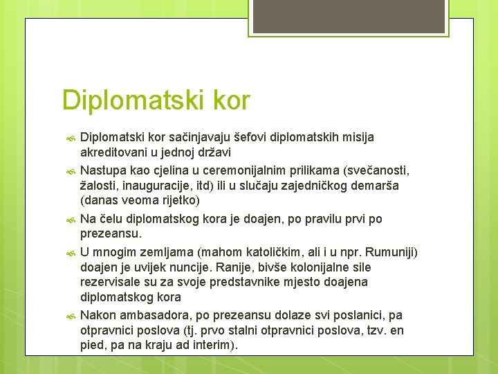Diplomatski kor Diplomatski kor sačinjavaju šefovi diplomatskih misija akreditovani u jednoj državi Nastupa kao