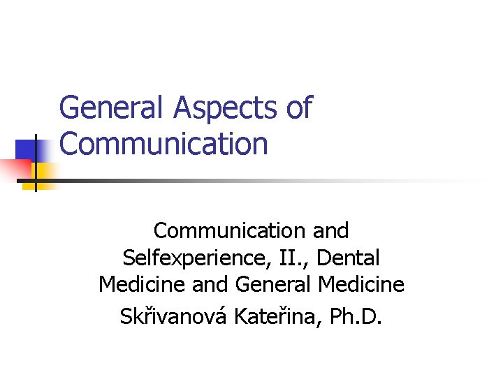 General Aspects of Communication and Selfexperience, II. , Dental Medicine and General Medicine Skřivanová