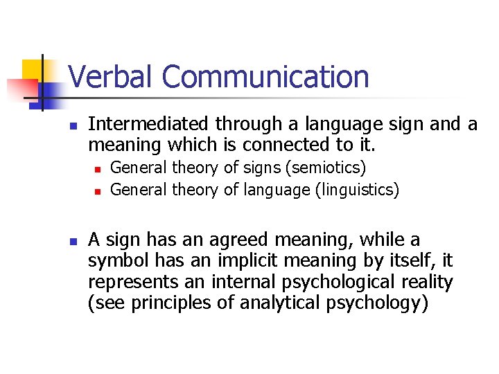 Verbal Communication n Intermediated through a language sign and a meaning which is connected