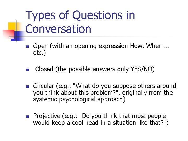 Types of Questions in Conversation n n Open (with an opening expression How, When