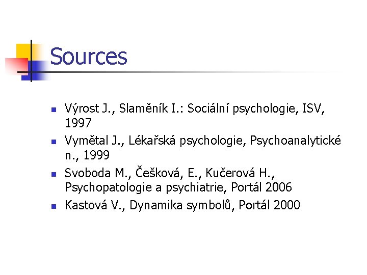 Sources n n Výrost J. , Slaměník I. : Sociální psychologie, ISV, 1997 Vymětal