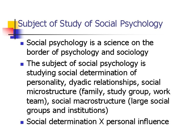 Subject of Study of Social Psychology n n n Social psychology is a science