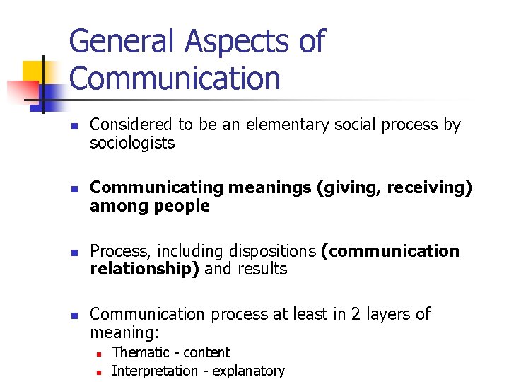 General Aspects of Communication n n Considered to be an elementary social process by