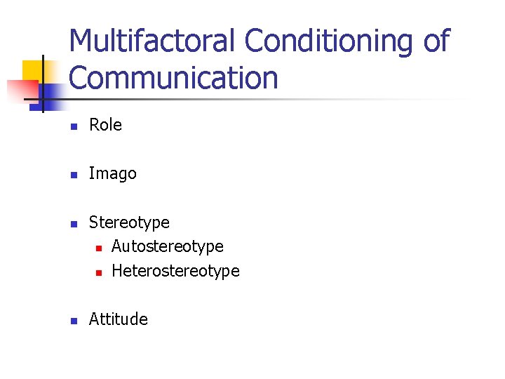 Multifactoral Conditioning of Communication n Role n Imago n n Stereotype n Autostereotype n