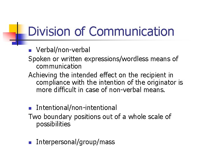 Division of Communication Verbal/non-verbal Spoken or written expressions/wordless means of communication Achieving the intended